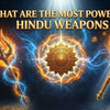 What Are the Most Powerful Hindu Weapons